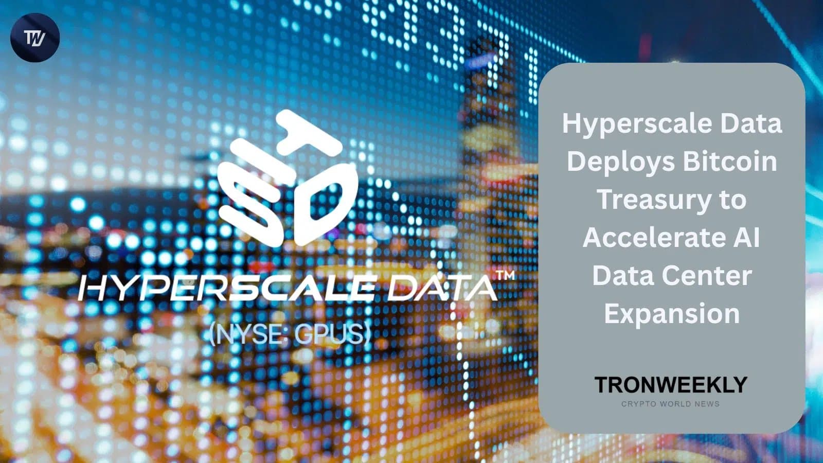 Hyperscale Data Leverages Bitcoin Holdings to Drive AI Data Center Growth