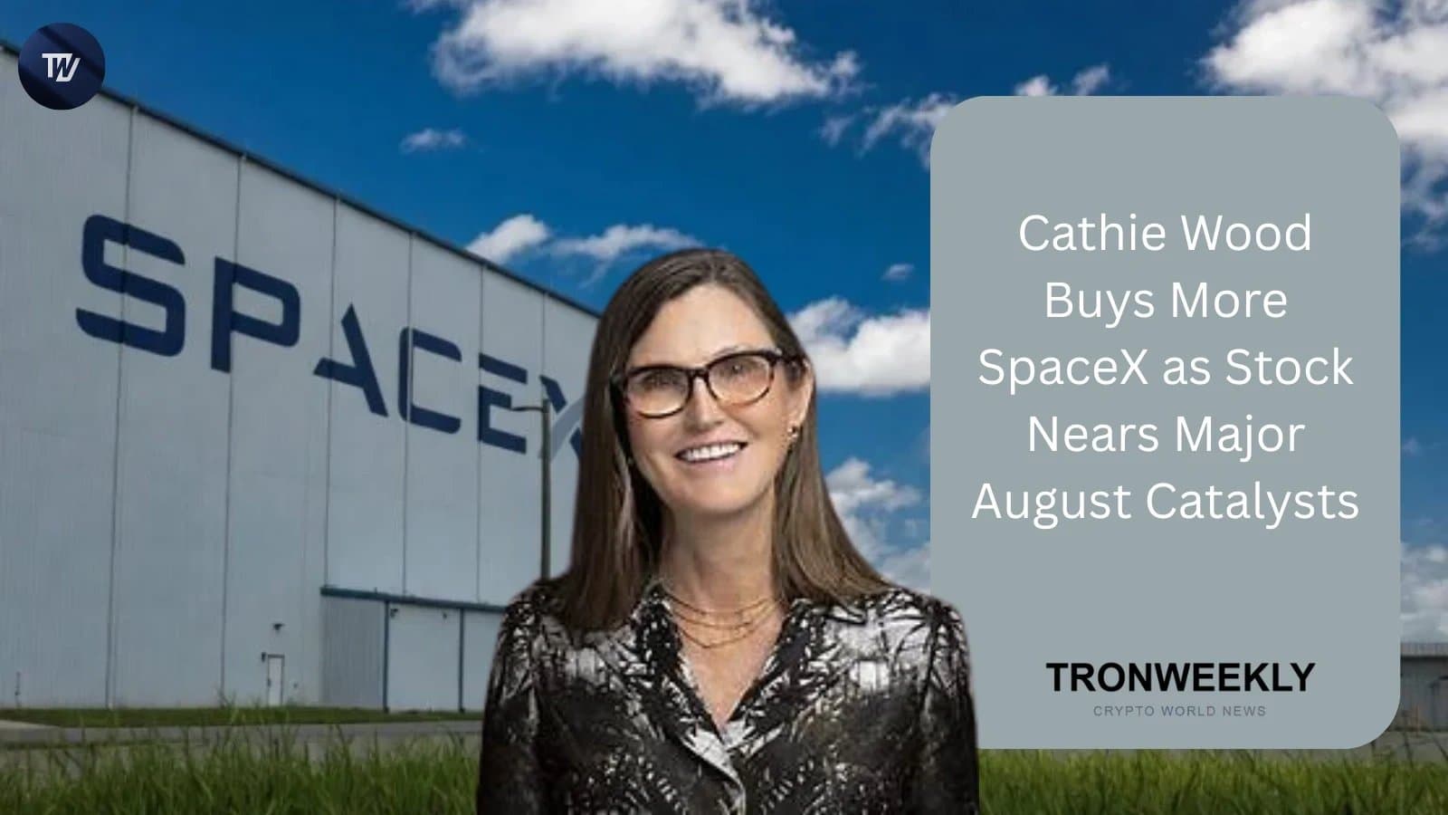 Cathie Wood Boosts SpaceX Stake Ahead of Key August Events